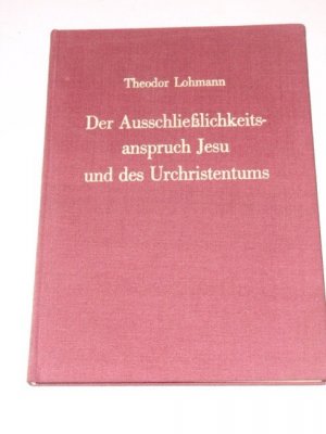 antiquarisches Buch – Theodor Lohmann – Der Ausschliesslichkeitsanspruch Jesu und des Urchristentums.