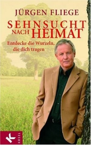 gebrauchtes Buch – Jürgen Fliege – Sehnsucht nach Heimat : entdecke die Wurzeln, die dich tragen.