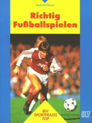 gebrauchtes Buch – Gerhard Bauer – Richtig fussballspielen.