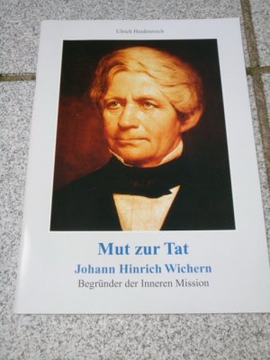 gebrauchtes Buch – Ulrich Heidenreich – Mut zur Tat : Johann Hinrich Wichern, Begründer der Inneren Mission.