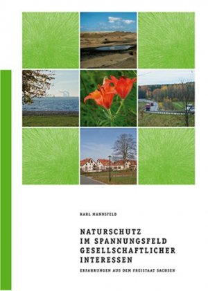 Naturschutz im Spannungsfeld gesellschaftlicher Interessen : Erfahrungen aus dem Freistaat Sachsen ; zum 100. Jahrestag des staatlichen Naturschutzes in Deutschland. [Hrsg. Sächsische Landesstiftung Natur und Umwelt, (Naturschutzfonds)]