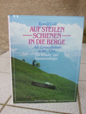 gebrauchtes Buch – Ronald Gohl – Auf steilen Schienen in die Berge : alle Zahnradbahnen in den Alpen ; mit Wander- und Tourenvorschlägen.