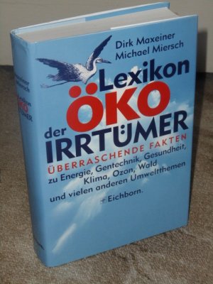 Lexikon der Öko-Irrtümer : überraschende Fakten zu Energie, Gentechnik, Gesundheit, Klima, Ozon, Wald und vielen anderen Umweltthemen.