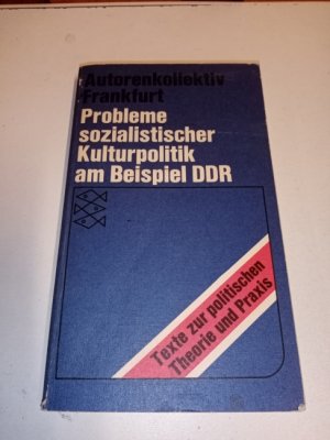 gebrauchtes Buch – Probleme sozialistischer Kulturpolitik am Beispiel der DDR. Autorenkollektiv Frankfurt / Fischer-Taschenbücher ; 6524 : Texte z. polit. Theorie u. Praxis