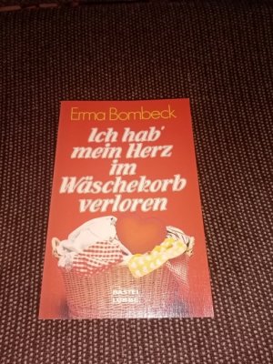 gebrauchtes Buch – Erma Bombeck – Ich hab' mein Herz im Wäschekorb verloren. Aus d. Amerikan. von Isabella Nadolny / Bastei Lübbe ; Bd. 10232 : Allg. Reihe