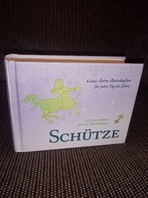 Schütze - kleine Astro-Botschaften für jeden Tag des Jahres : 23. November bis 21. Dezember