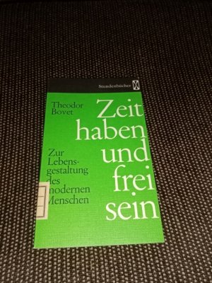 Zeit haben und frei sein : Zur Lebensgestaltung d. modernen Menschen. Stundenbücher ; Bd. 74