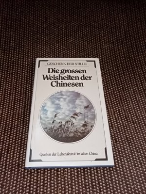 gebrauchtes Buch – Die grossen Weisheiten der Chinesen : Quellen d. Lebenskunst im alten China. Geschenk der Stille