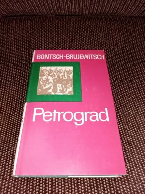 Petrograd : Erinnerungen e. Generals. Michail D. Bontsch-Brujewitsch. [Ins Dt. übertr. von Günter Stein]