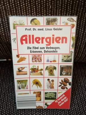 gebrauchtes Buch – Geisler, Linus S – Allergien : die Fibel zum Vorbeugen, Erkennen, Behandeln ; [mit Sonderteil "Das allergiekranke Kind"]. Linus Geisler