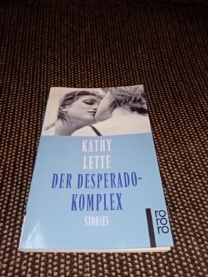 gebrauchtes Buch – Kathy Lette – Der Desperado-Komplex : Stories. Dt. von Irmela Erckenbrecht / Rororo ; 22059