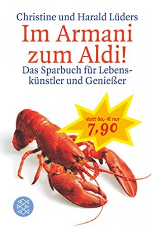 gebrauchtes Buch – Lüders, Christine und Harald Lüders – Im Armani zum Aldi! : das Sparbuch für Lebenskünstler und Genießer. Christine Lüders ; Harald Lüders. Unter Mitarb. von Beate Thorn und Christopher Bergmann / Fischer ; 16047