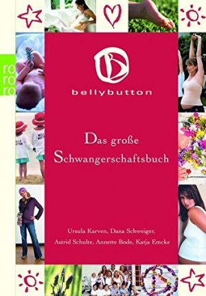 gebrauchtes Buch – Ursula Karven – Das große Schwangerschaftsbuch. Bellybutton. Mit Karven, Ursula, Dana Schweiger, Astrid Schulte, Annette Bode, Katja Emcke und  Marion Appel-Schiefer. Mit hilfreichen Adressen, Register, Literaturhinweisen und Internet-Links. - (=Rororo 61913 : Sachbuch).