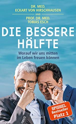 gebrauchtes Buch – Hirschhausen, Eckart von und Tobias Esch – Die bessere Hälfte. Worauf wir uns mitten im Leben freuen können. Mit einem Vorwort und Nachwort von Dr. med. Eckart von Hirschhausen und Prof. Dr. med. Tobias Esch.