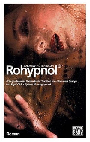 gebrauchtes Buch – Andrew Hutchinson – Rohypnol. Roman.  Aus dem australischen Englisch von Simone Salitter & Gunter Blank. - (=Heyne Hardcore, Band 67567).