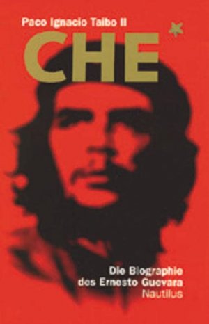 gebrauchtes Buch – Taibo, Paco Ignacio II – Che. Die Biographie des Ernesto Guevara. Mit einer Anmerkung des Verfassers. Mit Anmerkungen, Bibliographie und einem Glossar.