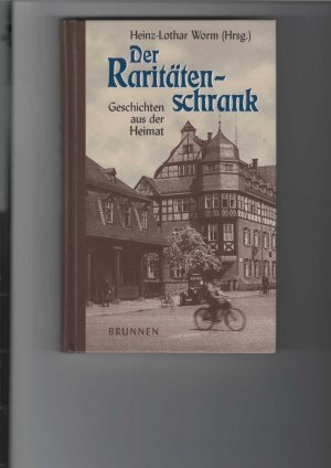 gebrauchtes Buch – Worm Heinz-Lothar – Der Raritätenschrank. Geschichten aus der Heimat. [Geschichten aus der alten Zeit].