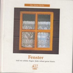 gebrauchtes Buch – Die kleine Reihe. Fenster sind wie schöne Augen: Jeder schaut gerne hinein.