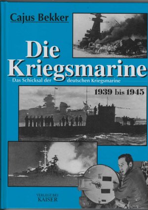 gebrauchtes Buch – Cajus Bekker – Die Kriegsmarine. Das Schicksal der deutschen Kriegsmarine 1939 bis 1945. Mit 300 ausgesuchten Schwarzweißfotos.