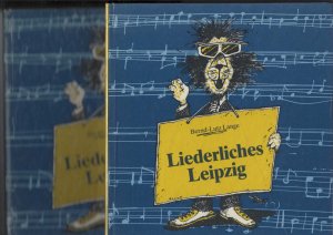 Liederliches Leipzig. In zwei (2) Bänden. Ein kleiner Stadtrundgang mit Liedern und Gedichten. Liederauswahl: Brigitte Richter und Bernd-Lutz Lange. Zeichnungen […]