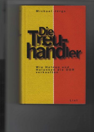 gebrauchtes Buch – Michael Jürgs – Die Treuhändler. Wie Helden und Halunken die DDR verkauften.