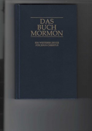 gebrauchtes Buch – Das Buch Mormon. Ein weiterer Zeuge für Jesus Christus. Mit 8 farbigen Bildern. Herausgegeben von der Kirche Jesu Christi der Heiligen der Letzten Tage, Frankfurt am Main.