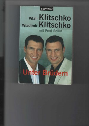 gebrauchtes Buch – Klitschko, Vitali und Wladimir Klitschko – Unter Brüdern. In Zusammenarbeit mit Fred Sellin.