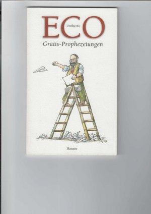 gebrauchtes Buch – Umberto Eco – Gratis-Prophezeiungen. Streichholzbriefe 2000 - 2003. Ausgewählt, übersetzt und eingerichtet von Burkhart Kroeber.