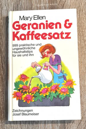 gebrauchtes Buch – Mary Ellen – Geranien & Kaffeesatz 999 praktische und ungewöhnliche Haushaltstips für sie und ihn