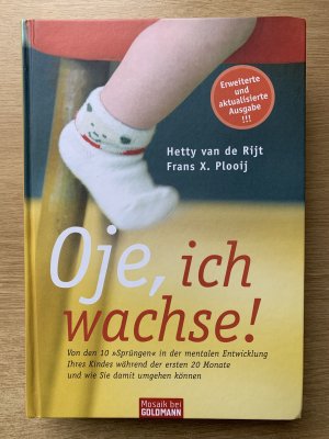 Oje, ich wachse! - Von den 10 "Sprüngen" in der mentalen Entwicklung Ihres Kindes während der ersten 20 Monate und wie Sie damit umgehen können  Erweiterte und Aktualisierte Auflage