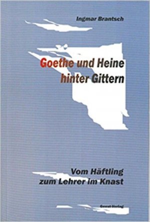 Goethe und Heine hinter Gittern Vom Häftling zum Lehrer im Knast.