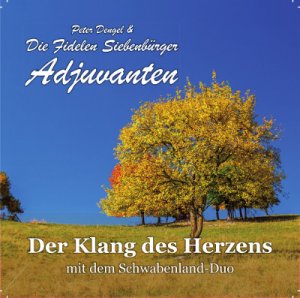 neuer Tonträger – Peter Dengel – Der Klang des Herzens mit dem Schwabenland-Duo Peter Dengel & Die Fidelen Siebenbürger Adjuvanten