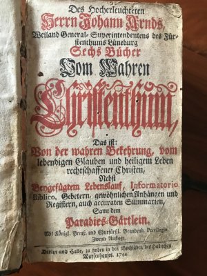 antiquarisches Buch – Johann Arnd – Des Hocherleuchteten Herrn Johann Arnds, Weiland General-Superitendentens des Fürstenthums Lüneburg Sechs Bücher vom Wahren Christenthum, das ist: Von der wahren Bekehrung, vom lebendigen Glauben und heiligem Leben rechtschaffener Christen, Nebst Beygefügtem Lebenslauf, Informatorio Biblico, Gebetern, gewöhnlichen Anhängen und Registern, auch accuraten Summarien, Samt dem Paradies-Gärtlein.