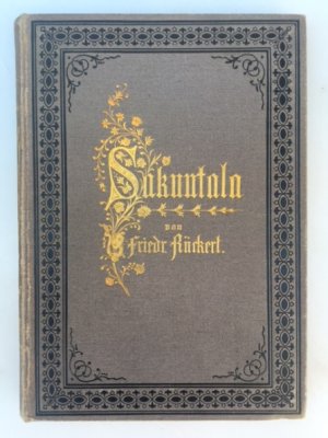 Sakuntala. Schauspiel von Kalidasa. Aus dem Sanskrit übersetzt von Friedrich Rückert