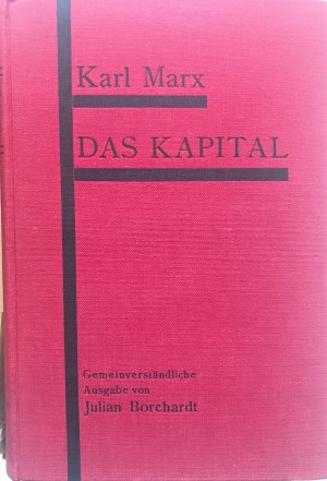 Das Kapital, Kritik der politischen Ökonomie. Gemeinverständliche Ausgabe besorgt von Julian Borchardt