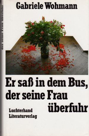 Er sass in dem Bus, der seine Frau überfuhr : Erzählungen.