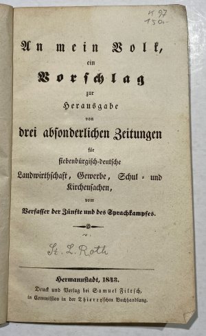 An mein Volk, ein Vorschlag zur Herausgabe von drei absonderlichen Zeitungen für siebenbürgisch-deutsche Landwirtschaft, Gewerbe, Schul- und Kirchensachen […]