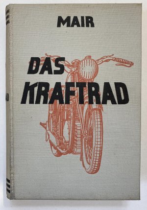 Das Kraftrad sein Bau und Betrieb, seine Pflege, Reparaturen und seine Fahrpraxis. Ein Handbuch für den Kraftfahrer, für den Kundendienst, für INgenieure […]