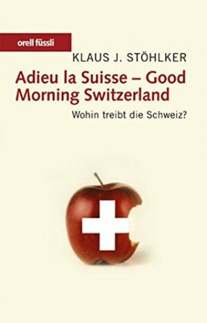 gebrauchtes Buch – Stöhlker, Klaus J. – Adieu la Suisse - good morning Switzerland : wohin treibt die Schweiz?.