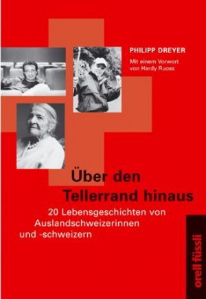 gebrauchtes Buch – Philipp Dreyer – Über den Tellerrand hinaus : 20 Lebensgeschichten von Auslandschweizerinnen und Auslandschweizern. Philipp Dreyer. Mit einem Vorw. von Hardy Ruoss