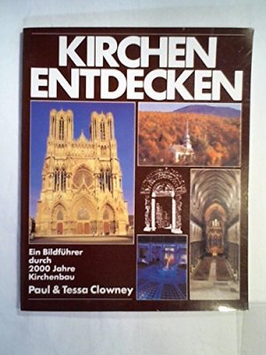 gebrauchtes Buch – Clowney, Paul und Tessa Clowney – Kirchen entdecken : ein Bildführer durch 2000 Jahre Kirchenbau. Paul & Tessa Clowney. [Dt. von Hans-Joachim Schneider]