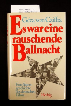 gebrauchtes Buch – Gèza von Cziffra – Es war eine rauschende Ballnacht. Eine Sittengeschichte des deutschen Films - mit 54 Photos und 11 Textillustrationen.