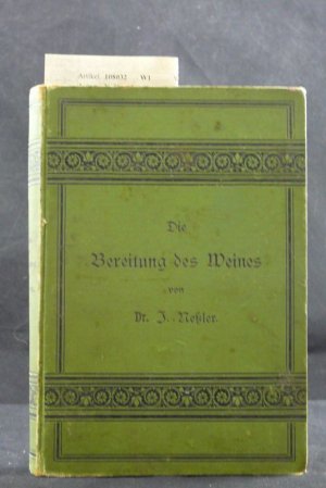 Die Bereitung, Pflege und Untersuchung des Weines. besonders für Winzer, Weinhändler und Wirte.