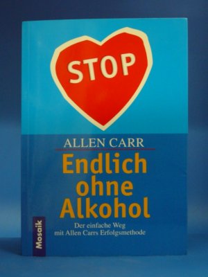 Endlich ohne Alkohol. Der einfache Weg mit Allen Carrs Erfolgsmethode