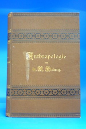 Anthropologie. Mit BerücMit Berücksichtigung der Urgeschichte des Menschen allgemein faßlich dargestellt.