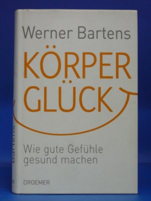 gebrauchtes Buch – Werner Bartens – Körperglück. Wie gute Gefühle gesund machen.