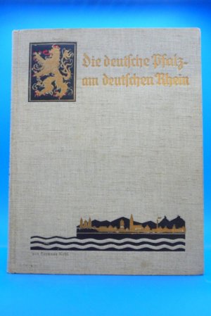 Die deutsche Pfalz am deutschen Rhein - Ein Heimatbuch. Natur, Geschichte und Sage in Wort und Bild für Haus und Schule.