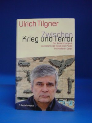 gebrauchtes Buch – Ulrich Tilgner – Zwischen Krieg und Terror. Der Zusammenprall von Islam und westlicher Politik im Mittleren Osten.