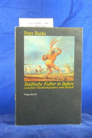 Städtische Kultur in Italien zwischen Hochrenaissance und Barock Eine historische Anthropologie