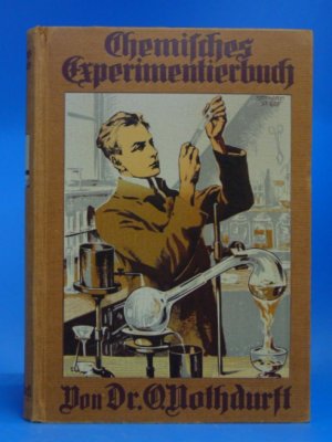 Chemisches Experimentierbuch. Praktische Einführung in das Studium der Chemie auf Grund leicht ausführbarer Versuche.